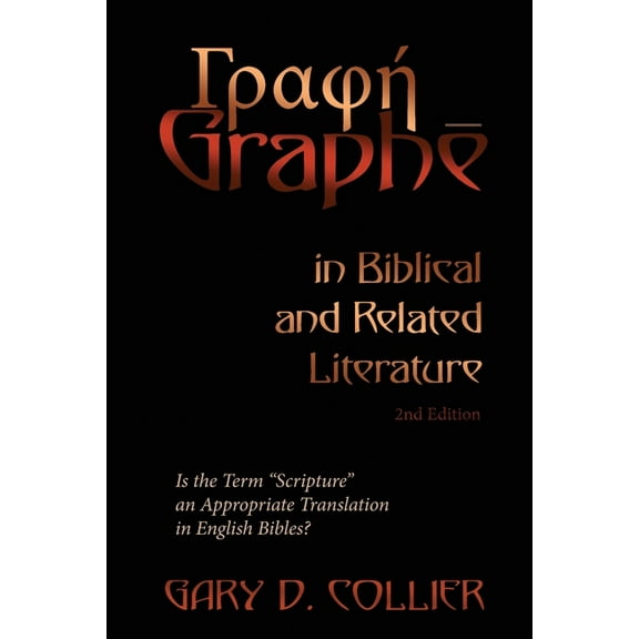 Γραφή Graphē in Biblical and Related Literature: Is the Term "Scripture" an Appropriate T, (Paperback)