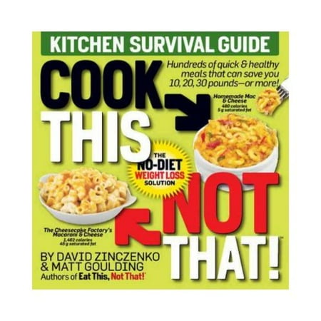 Cook This Not That!: Kitchen Survival Guide, The No-Diet Weight Loss Solution