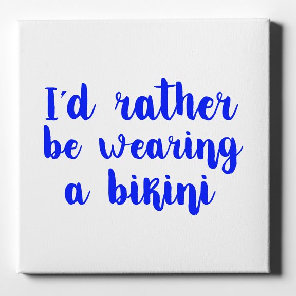 I'd Rather Be Wearing a Bikini - 10" x 10" - Decorative Canvas Wall Art - White Edge - 5/8" Gallery Wrapped