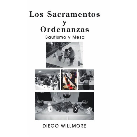 Los  Sacramentos Y Ordenanzas : Bautismo Y Mesa