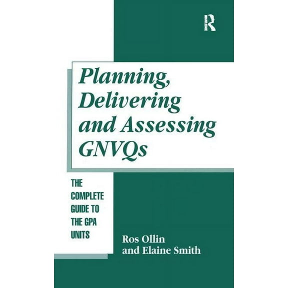 Planning, Delivering and Assessing GNVQs: A Practical Guide to Achieving the "G" Units, (Hardcover)