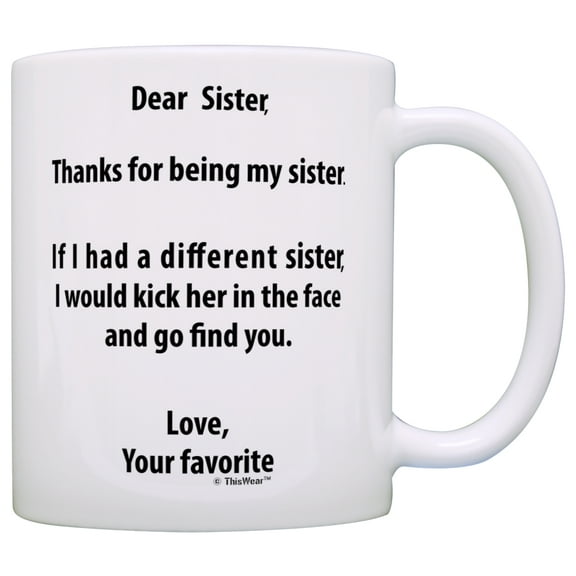 ThisWear Sister Gift Ideas If I Had a Different Sister I'd Kick Her in Face Sister Gifts for Sister 11 ounce Coffee Mug