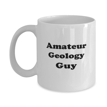 

Funny Amateur Geology Guy Coffee Mug - Amateur Geology Coffee Cup - 11oz White
