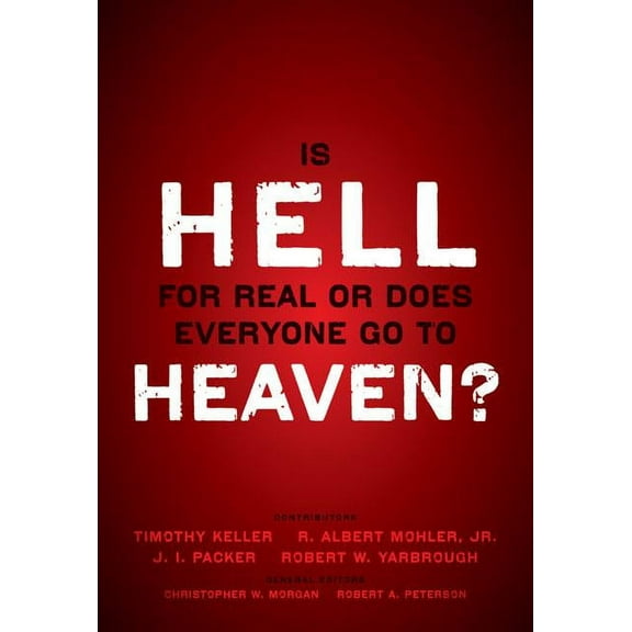 Is Hell for Real or Does Everyone Go to Heaven?: With Contributions by Timothy Keller, R. Albert Mohler Jr., J. I. Packe, (Paperback)