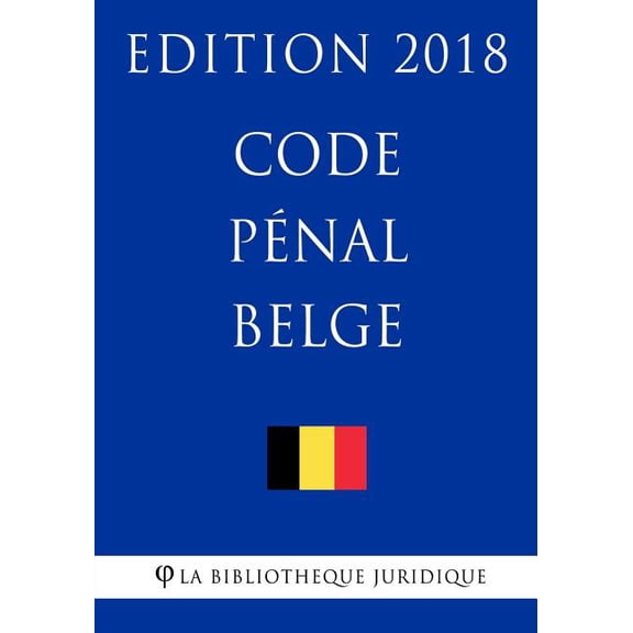Code Penal Belge - Edition 2018
