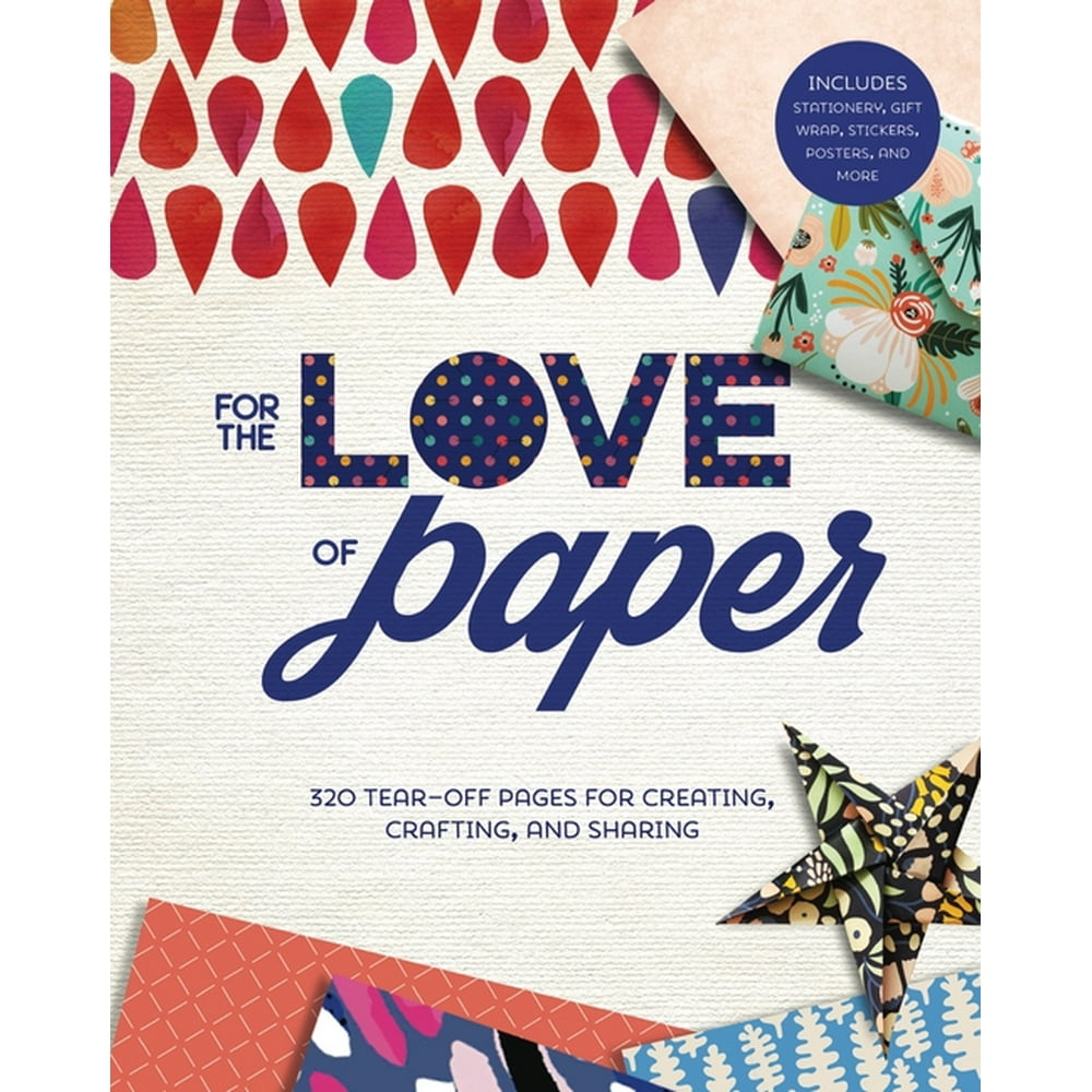 For the Love of For the Love of Paper, Volume 1 320 TearOff Pages for Creating, Crafting
