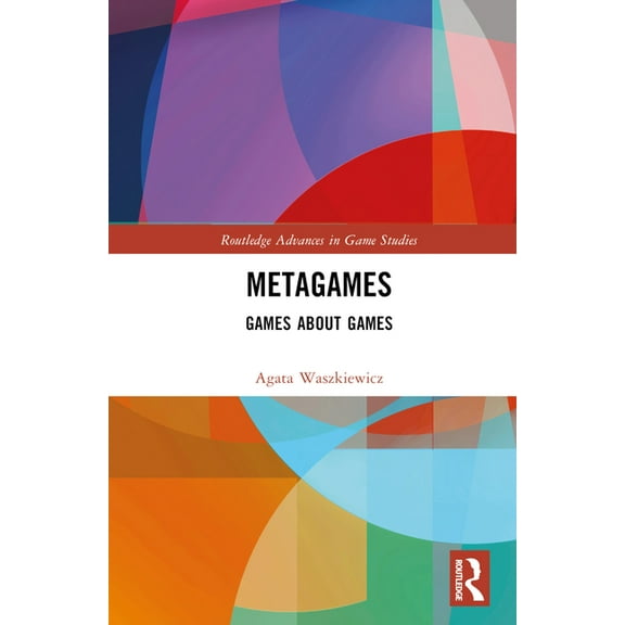 Routledge Advances in Game Studies Metagames: Games about Games, (Hardcover)