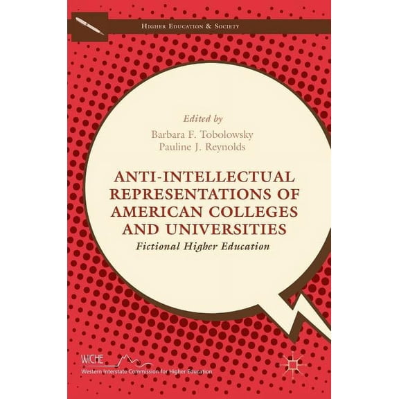 Higher Education and Society Anti-Intellectual Representations of American Colleges and Universities: Fictional Higher Education, (Hardcover)