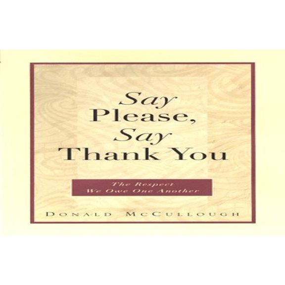 Pre-Owned Say Please, Say Thank You: The Respect We Owe One Another Paperback