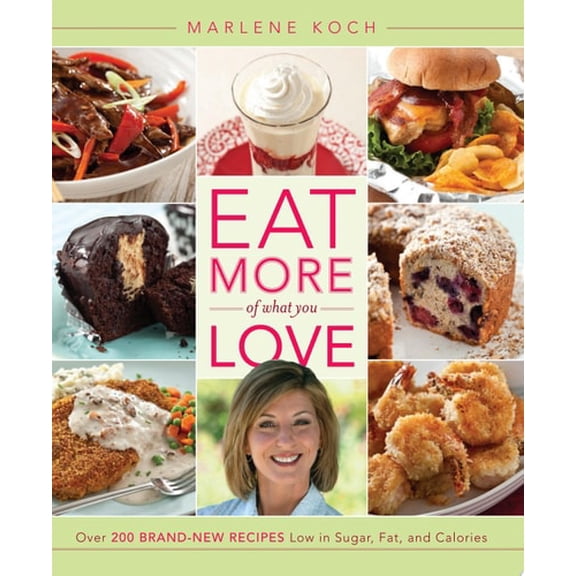 Pre-Owned Eat More of What You Love: Over 200 Brand-New Recipes Low in Sugar, Fat, and Calories (Hardcover) 0762445890 9780762445899