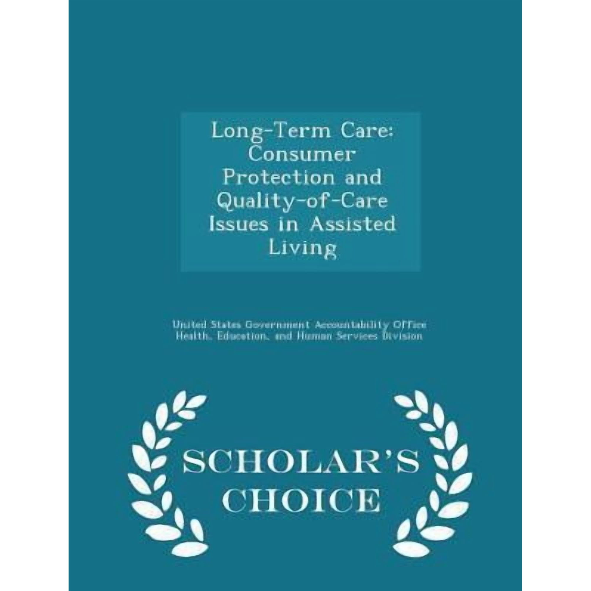 Long-Term Care: Consumer Protection and Quality-Of-Care Issues in Assisted Living - Scholar's Choice Edition Paperback