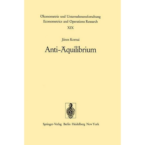 Ãkonometrie Und Unternehmensforschung Ec Anti-Ãquilibrium: Ãber Die Theorien Der Wirtschaftssysteme Und Die Damit Verbundenen Forschungsaufgaben, Book 19, (Paperback)