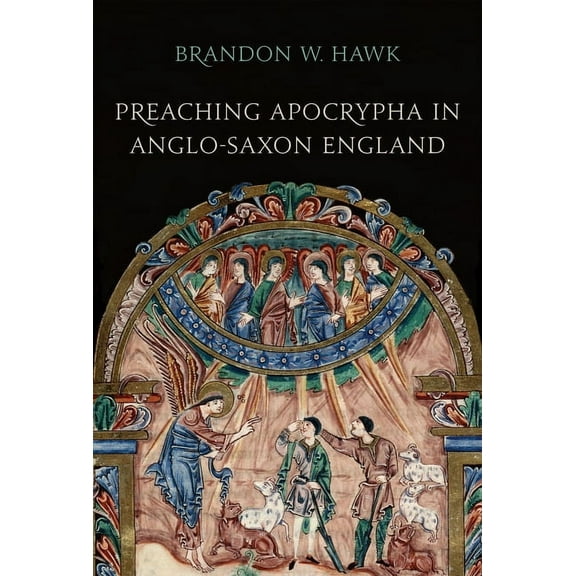 Toronto Anglo-Saxon: Preaching Apocrypha in Anglo-Saxon England (Hardcover)