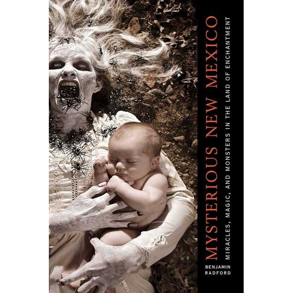 Mysterious New Mexico: Miracles, Magic, and Monsters in the Land of Enchantment, (Paperback)