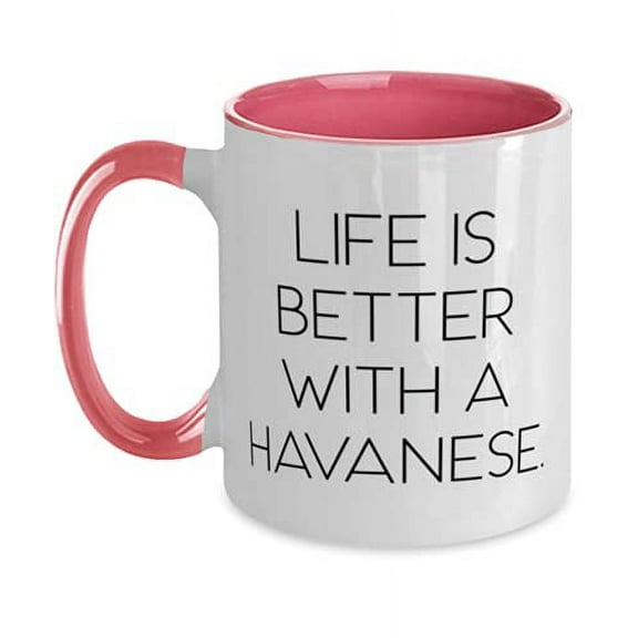 New Havanese Dog, Life is Better With a Havanese, Funny Two Tone 11oz Mug For Pet Lovers From Friends