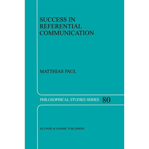 Philosophical Studies Success in Referential Communication, Book 80, (Paperback)