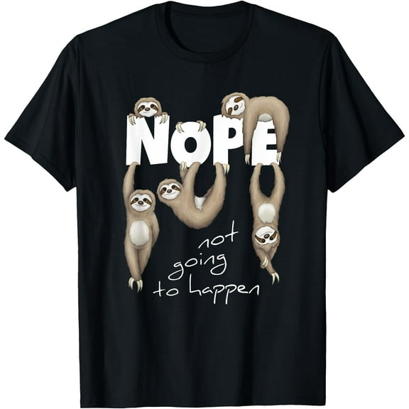 NOPE Not Going To Happen Lazy Cute Chilling Sloths Unisex T-Shirt for Men Women Kids Toddler