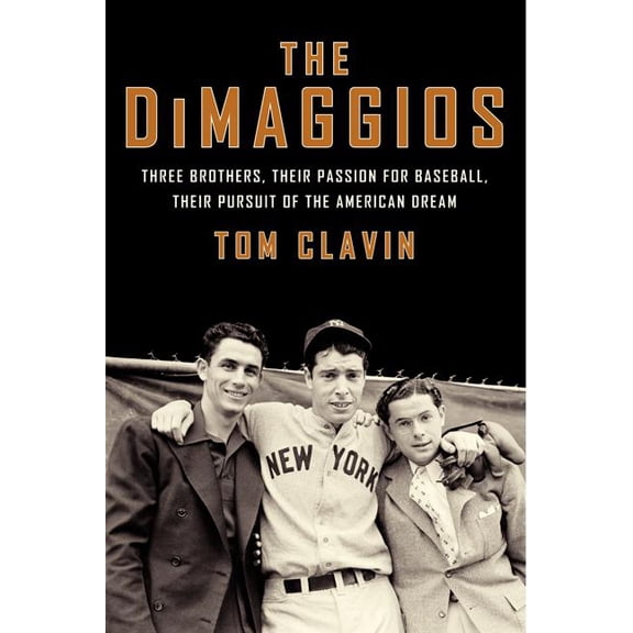 The Dimaggios: Three Brothers, Their Passion for Baseball, Their Pursuit of the American Dream, (Paperback)