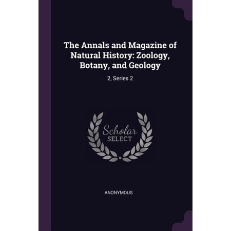 The Annals and Magazine of Natural History : Zoology Botany and Geology: 2 Series 2 (Paperback)