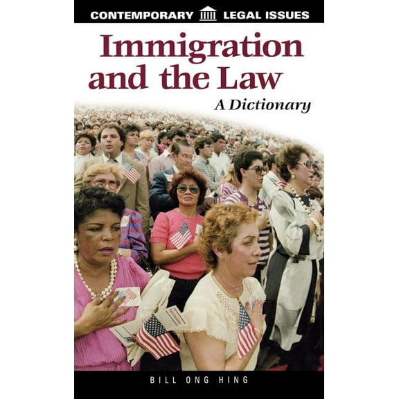Immigration and the Law: A Dictionary, (Hardcover)