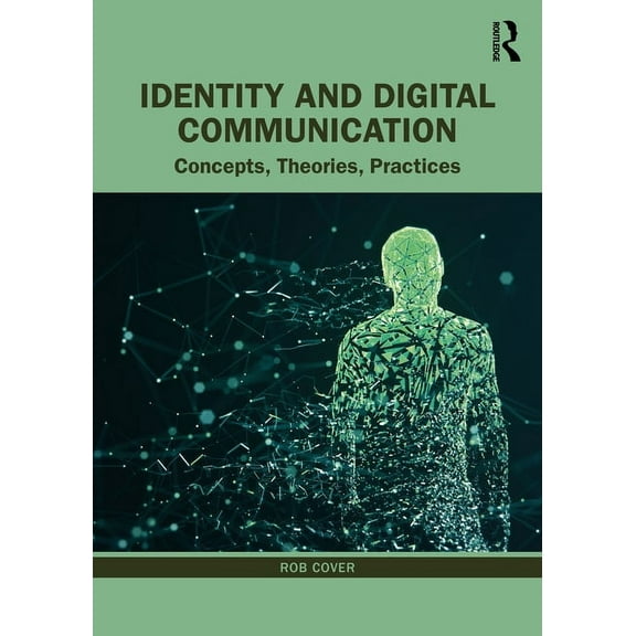 Identity and Digital Communication: Concepts, Theories, Practices, (Paperback)