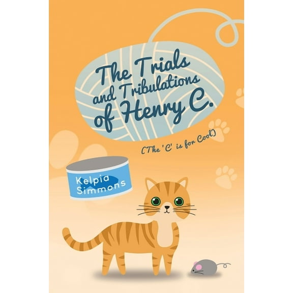The Trials and Tribulations of Henry C.: (The 'C' Is for Cool), (Paperback)