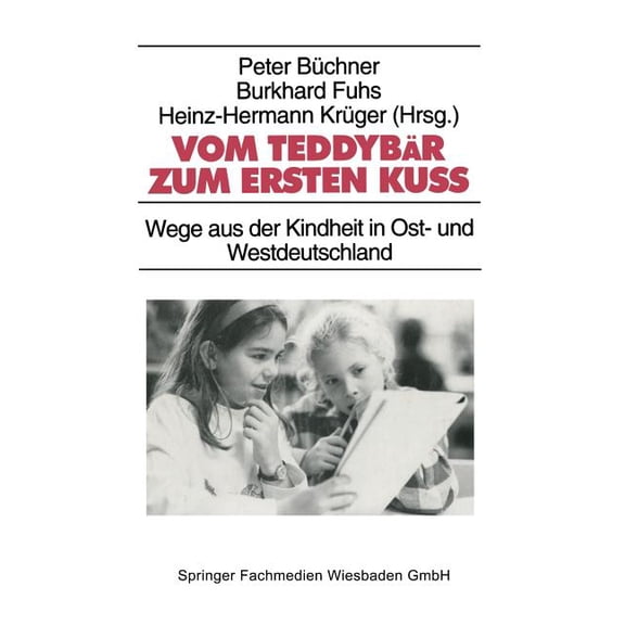 Studien Zur Jugendforschung Vom Teddybär Zum Ersten KuÃ: Wege Aus Der Kindheit in Ost- Und Westdeutschland, Book 16, (Paperback)