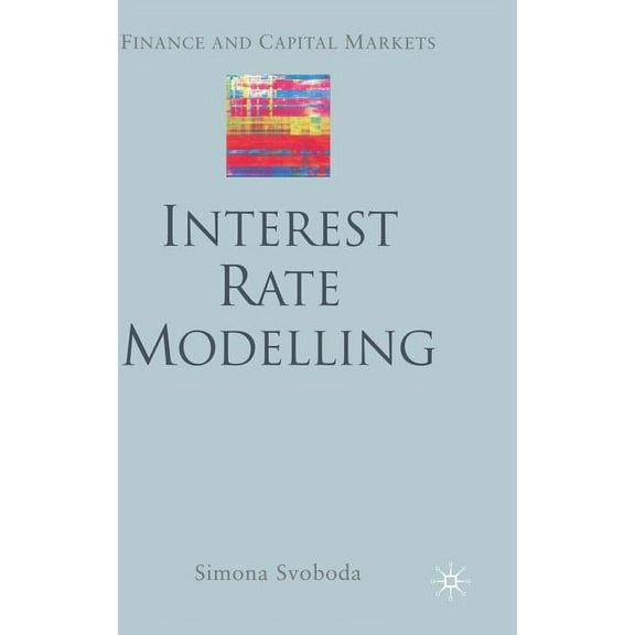 Finance and Capital Markets Interest Rate Modelling, (Hardcover)