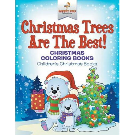Christmas Trees Are the Best! Christmas Coloring Books Children's Christmas