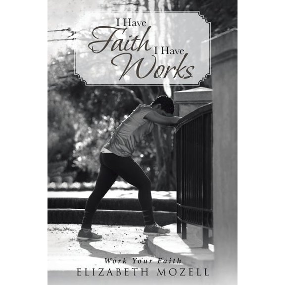 I Have Faith I Have Works, (Paperback)