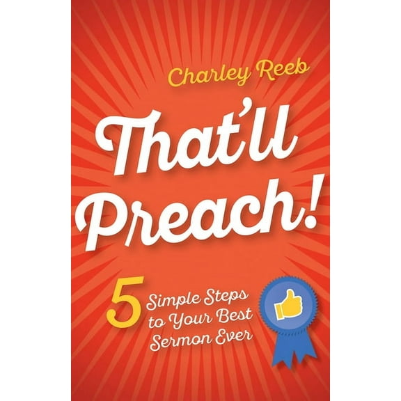 That'll Preach!: 5 Simple Steps to Your Best Sermon Ever, (Paperback)