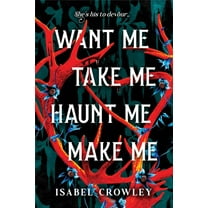 Want Me, Take Me, Haunt Me, Make Me, (Paperback)