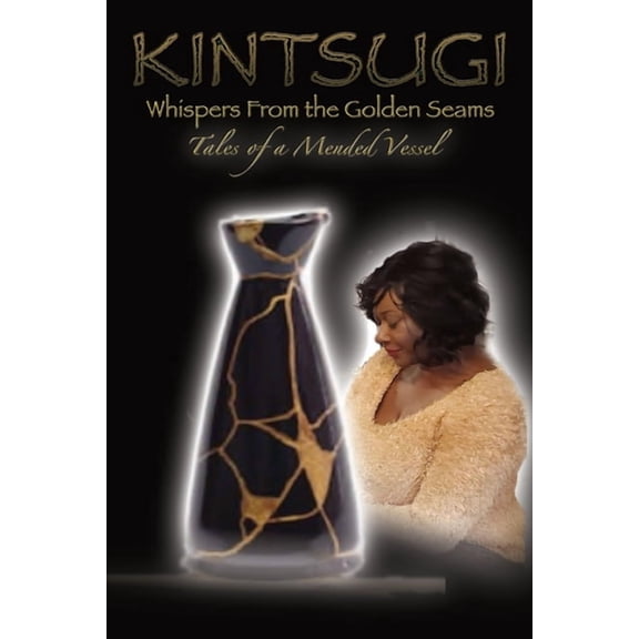 Kintsugi - Whispers From the Golden Seams: Tales of a Mended Vessel (Paperback) by Victoria Swindle