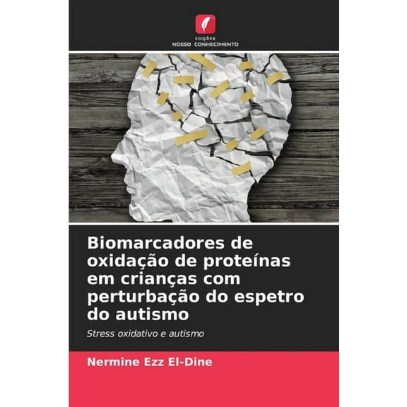 Biomarcadores de oxidação de proteÃnas em crianças com perturbação do espetro do autismo, (Paperback)