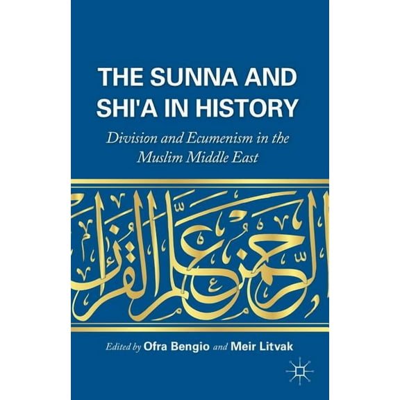 The Sunna and Shi'a in History: Division and Ecumenism in the Muslim Middle East