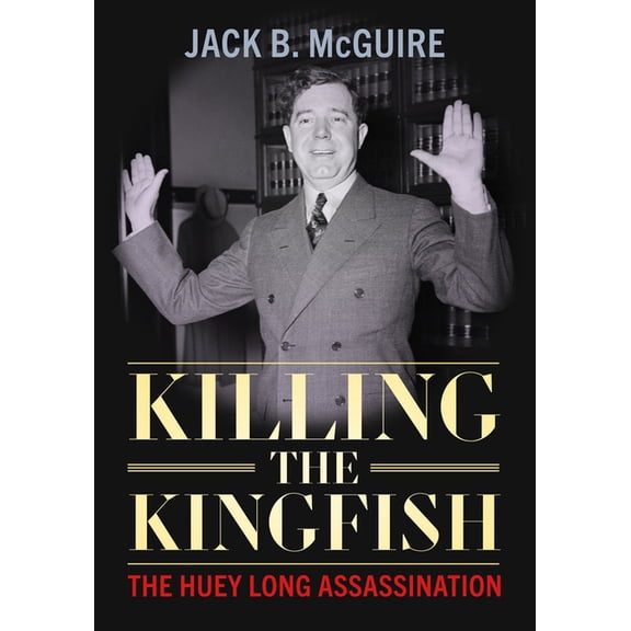 Killing the Kingfish: The Huey Long Assassination, (Hardcover)
