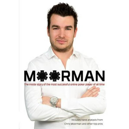 Moorman : The Inside Story of the Most Successful Online Poker Player of All