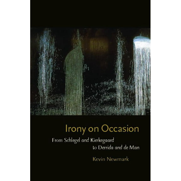 Irony on Occasion: From Schlegel and Kierkegaard to Derrida and de Man (Paperback)