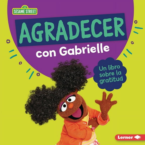 GuÃ­as de Personajes de Sesame Street (R) Agradecer Con Gabrielle (Being Thankful with Gabrielle): Un Libro Sobre La Gratitud (a Book about Gratitude), (Hardcover)