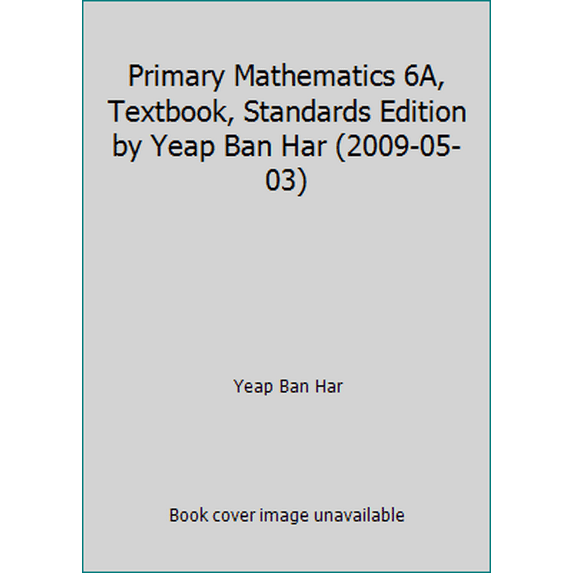 Pre-Owned Primary Mathematics 6A, Textbook, Standards Edition by Yeap Ban Har (2009-05-03) (Paperback) 0761427562 9780761427568