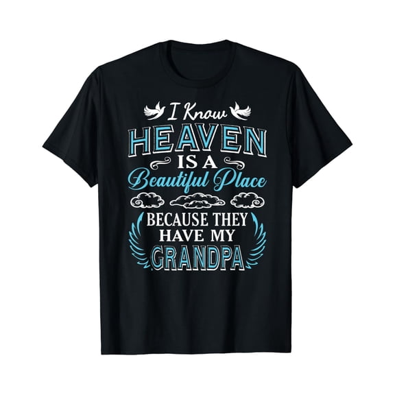 I Know Heaven Grandpa In Heaven Missing Dad Grandpa T-Shirt