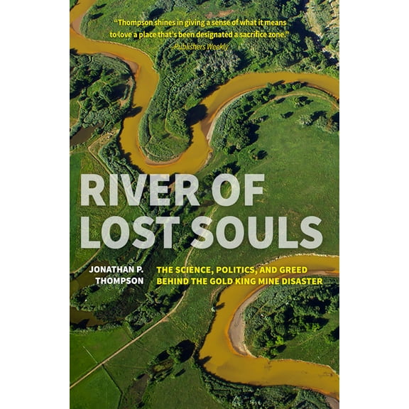 River of Lost Souls: The Science, Politics, and Greed Behind the Gold King Mine Disaster (Paperback)