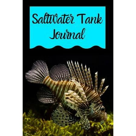 Saltwater Tank Journal: Saltwater Aquarium Hobbyist Record Keeping Book. Log Water Chemistry, Maintenance And Fish Health
