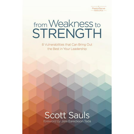 From Weakness to Strength : 8 Vulnerabilities That Can Bring Out the Best in Your (Strengthsfinder Best Strengths To Have)