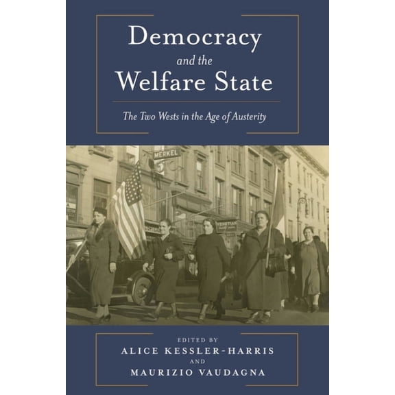Democracy and the Welfare State: The Two Wests in the Age of Austerity, (Hardcover)