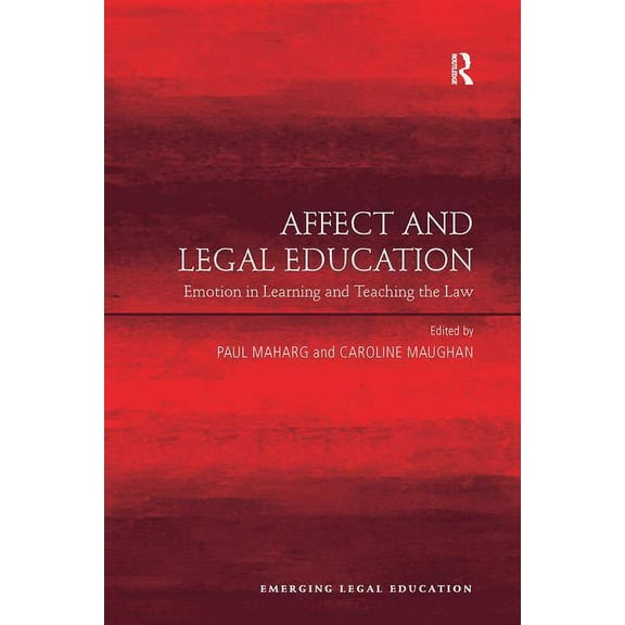 Emerging Legal Education Affect and Legal Education: Emotion in Learning and Teaching the Law, (Paperback)