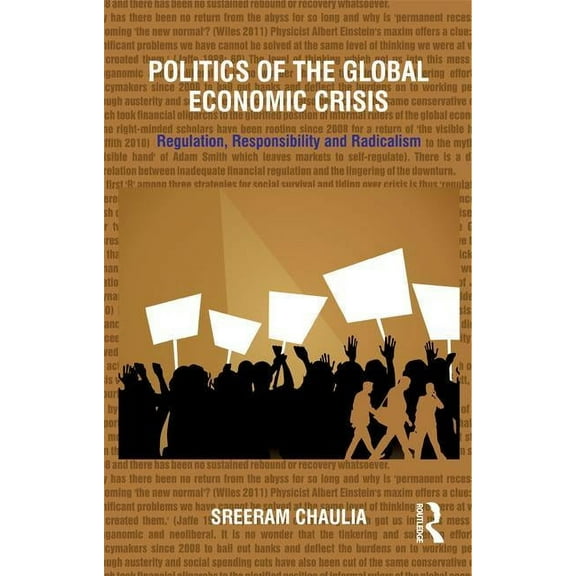 Politics of the Global Economic Crisis: Regulation, Responsibility and Radicalism, (Hardcover)
