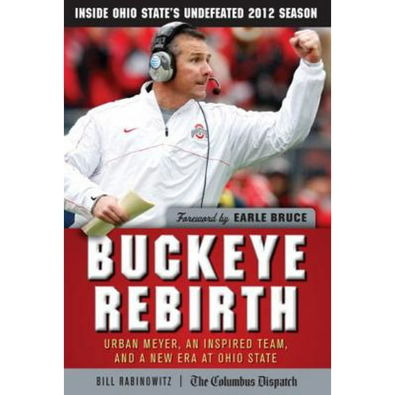 Pre-Owned Buckeye Rebirth: Urban Meyer, an Inspired Team, and a New Era at Ohio State (Hardcover) 1600789056 9781600789052