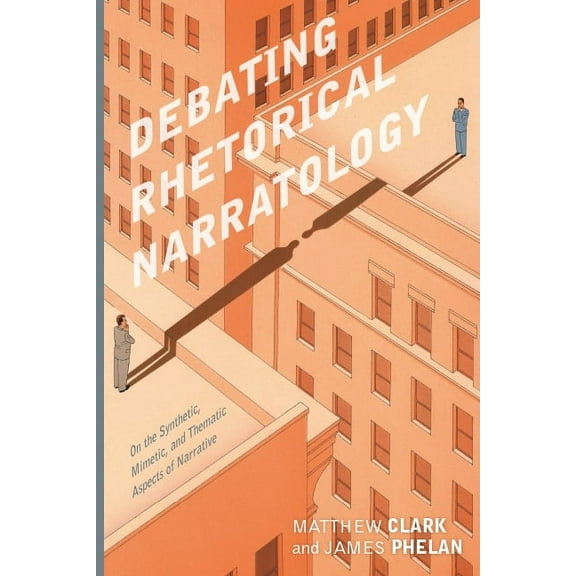 Theory and Interpretation of Narrative Debating Rhetorical Narratology: On the Synthetic, Mimetic, and Thematic Aspects of Narrative, (Paperback)