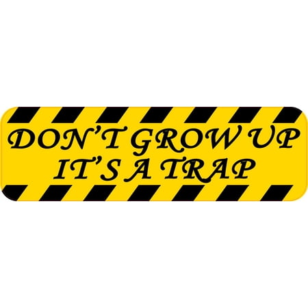 Tray Vehicle - 10in x 3in Don't Grow Up It's A Trap Bumper Sticker Vinyl Funny Vehicle Decals